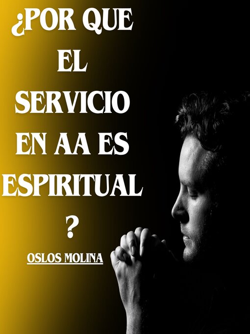 Title details for ¿Por Que El Servicio En AA Es Espiritual? by Oslos Molina - Available